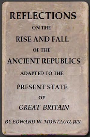 [Gutenberg 45592] • Reflections on the Rise and Fall of the Ancient Republicks / Adapted to the Present State of Great Britain